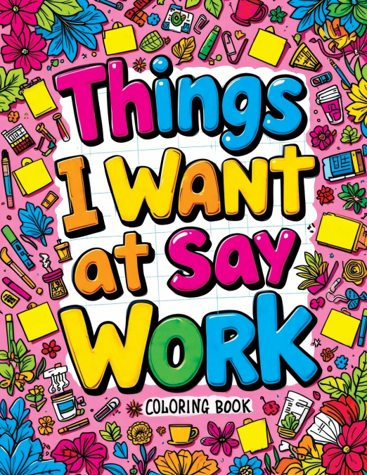 Things I Want to Say at Work Coloring Book