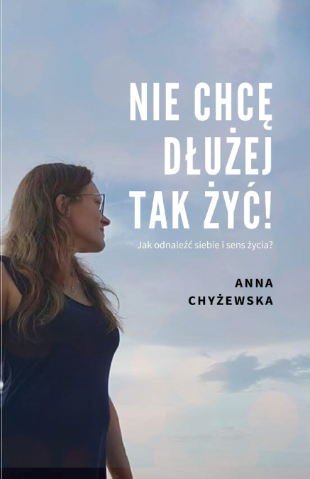 NIE CHCĘ DŁUŻEJ TAK ŻYĆ!