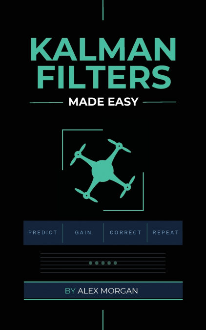 Kalman Filters Made Easy