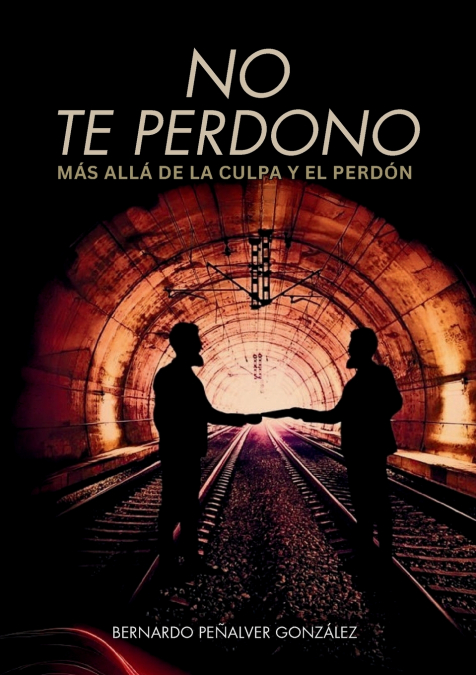 No te perdono, más allá de la culpa y el perdón.
