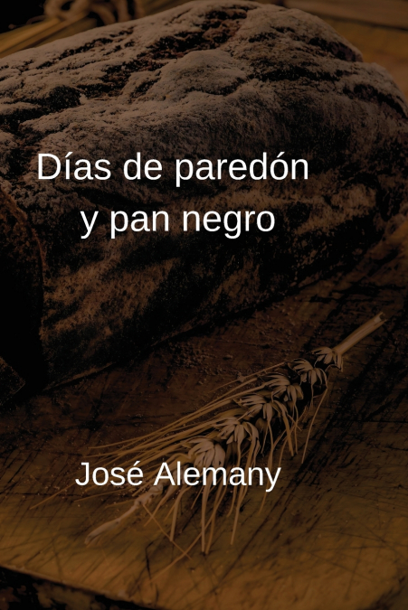 Días de paredón y pan negro