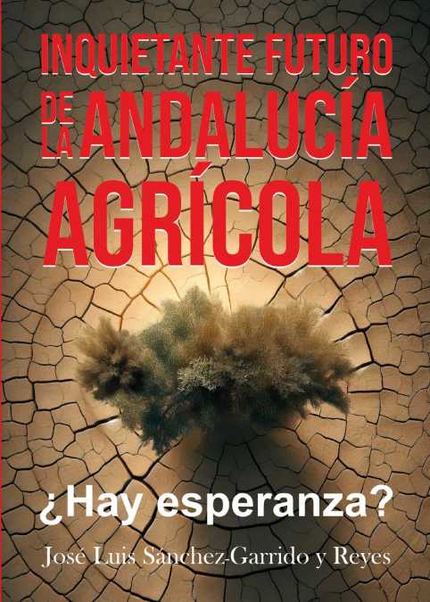 INQUIETANTE FUTURO DE LA ANDALUCÍA AGRÍCOLA. ¿HAY ESPERANZA?