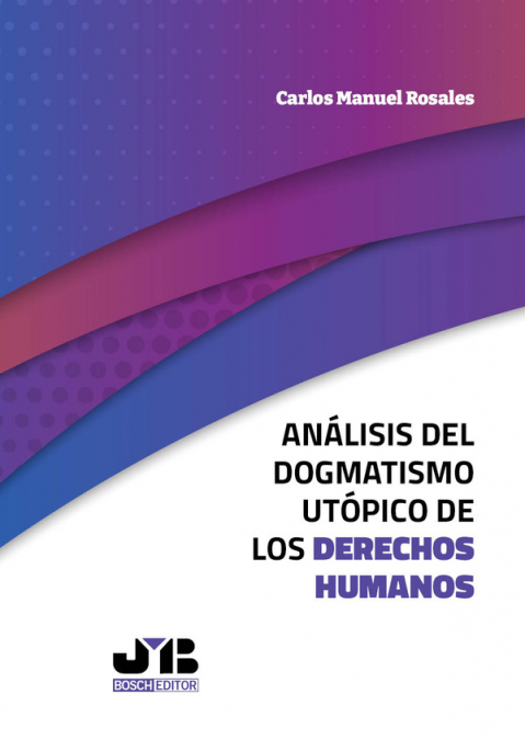 Análisis del dogmatismo utópico de los derechos humanos