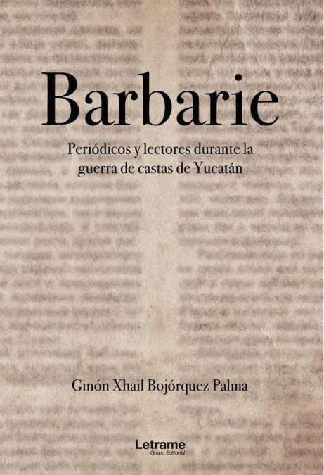 BARBARIE. Periódicos y lecturas durante la guerra de castas de Yucatán