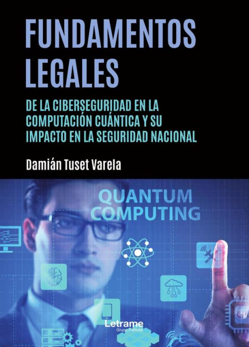 Fundamentos legales de la ciberseguridad en la computación cuántica y su impacto en la seguridad nacional