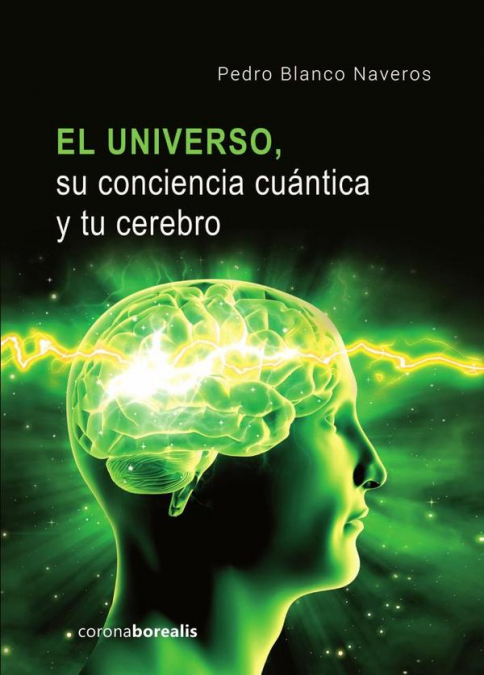 El universo, su conciencia cuántica y tu cerebro