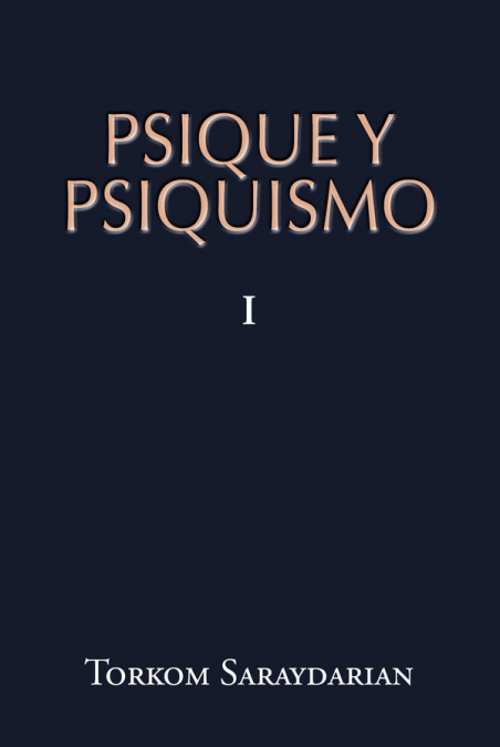 Psique y Psiquismo, Tomo I