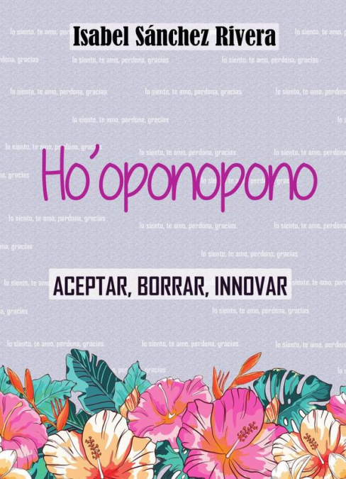 Ho’oponopono. Aceptar, Borrar, Innovar