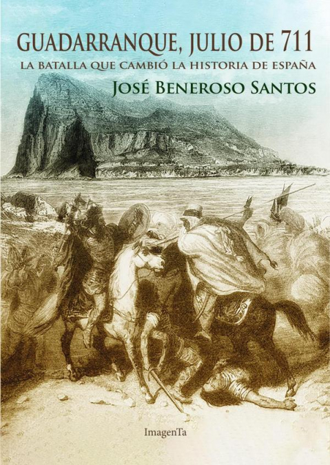Guadarranque, julio de 711. La batalla que cambión la historia de España