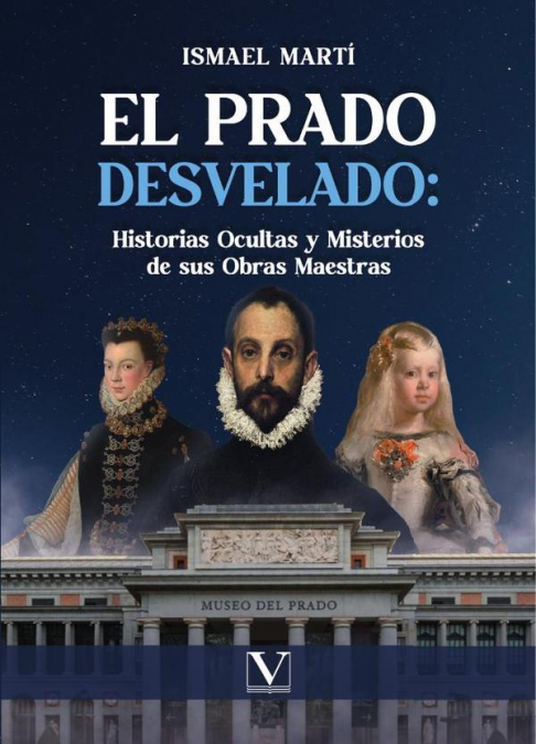 El Prado desvelado: historias ocultas y misterios de sus obras maestras