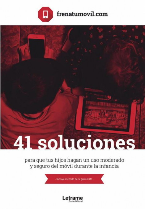 41 Soluciones para que tus hijos hagan un uso moderado y seguro del móvil durante la infancia