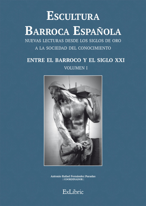 ESCULTURA BARROCA ESPAÑOLA. ENTRE EL BARROCO Y EL SIGLO XXI (((Volumen 1)))
