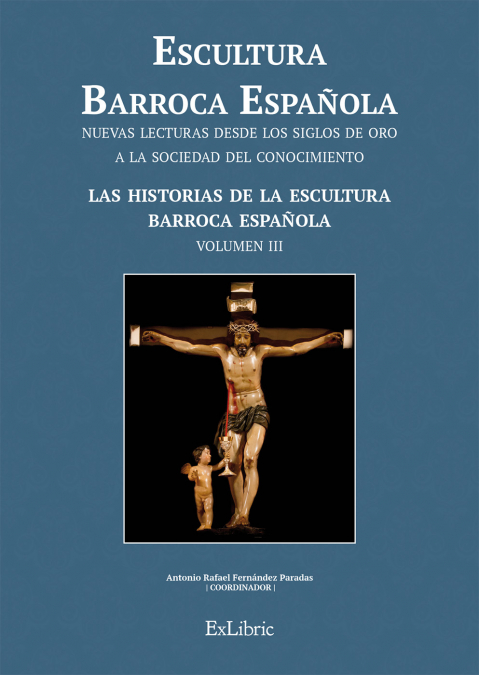 ESCULTURA BARROCA ESPAÑOLA. LAS HISTORIAS DE LA ESCULTURA BARROCA ESPAÑOLA (((Volumen 3)))