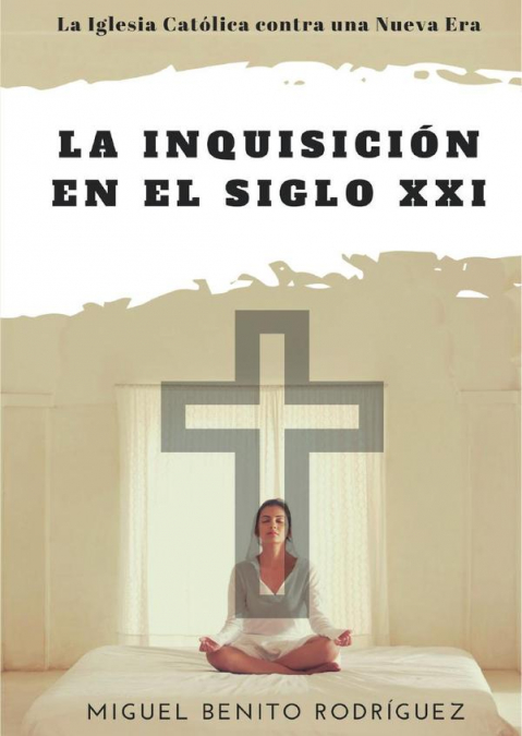 La inquisición en el siglo XXI. La Iglesia contra la Nueva Era