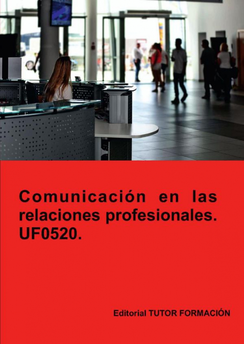 Comunicación en las relaciones profesionales. UF0520.
