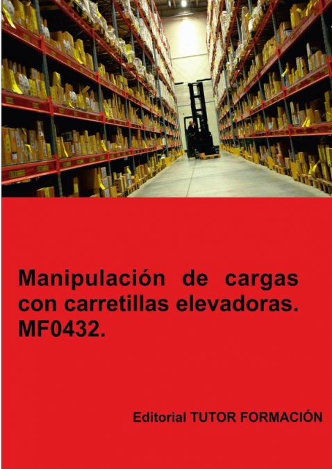 Manipulación de cargas con carretillas elevadoras. MF0432.
