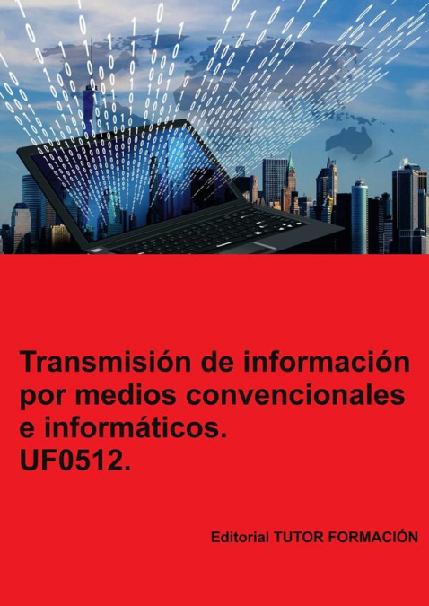 Transmisión de información por medios convencionales e informáticos. UF0512.