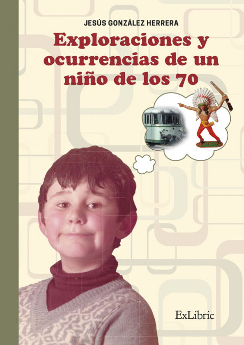 EXPLORACIONES Y OCURRENCIAS DE UN NIÑO DE LOS 70