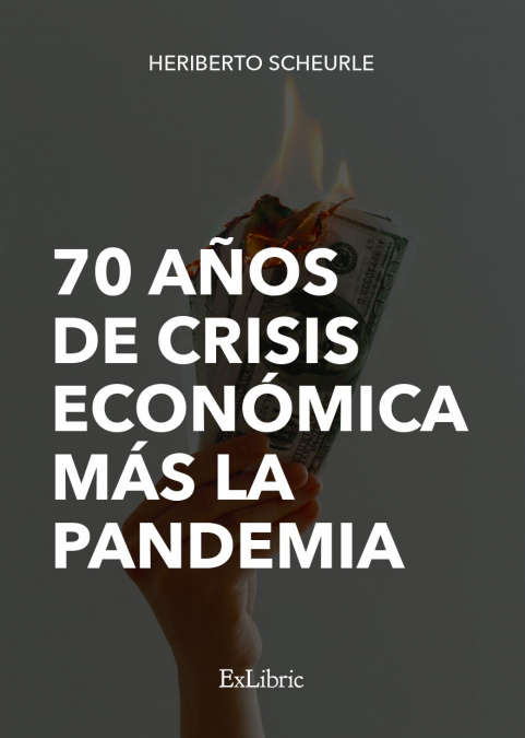 70 AÑOS DE CRISIS ECONÓMICA MÁS LA PANDEMIA