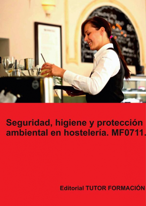 Seguridad, higiene y protección ambiental en hostelería. MF0711.