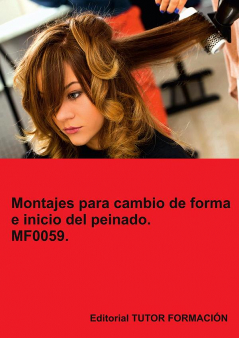 Montajes para cambios de forma e inicio del peinado. MF0059.
