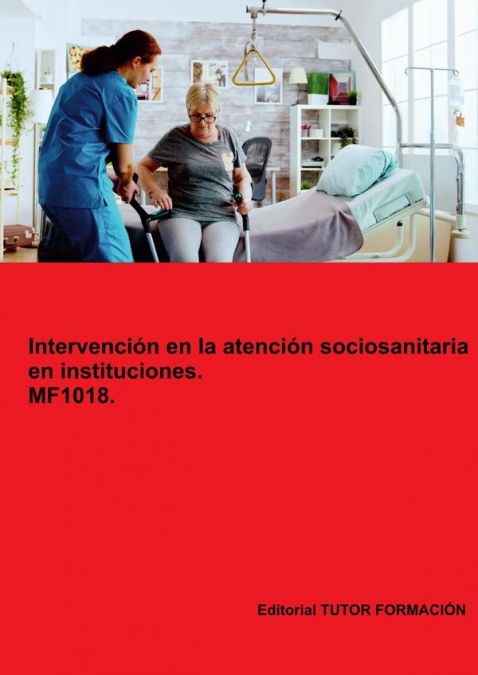 Intervención en la atención sociosanitaria en instituciones. MF1018. Ed. 2024.
