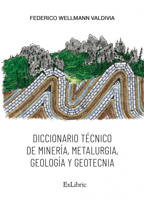 DICCIONARIO TÉCNICO DE MINERÍA, METALURGIA, GEOLOGÍA Y GEOTECNIA