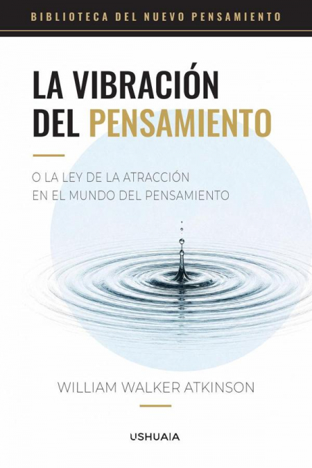 La vibración del pensamiento o la ley de la atracción en el mundo del pensamiento
