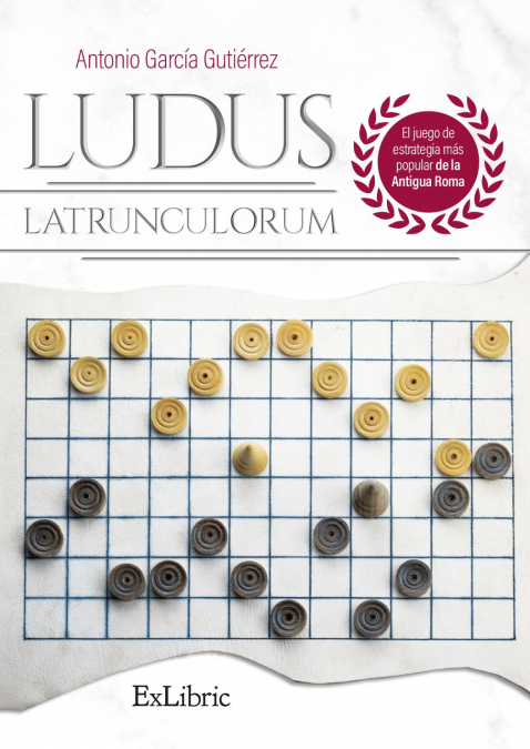 LUDUS LATRUNCULORUM. EL JUEGO DE ESTRATEGIA MÁS POPULAR DE LA ANTIGUA ROMA