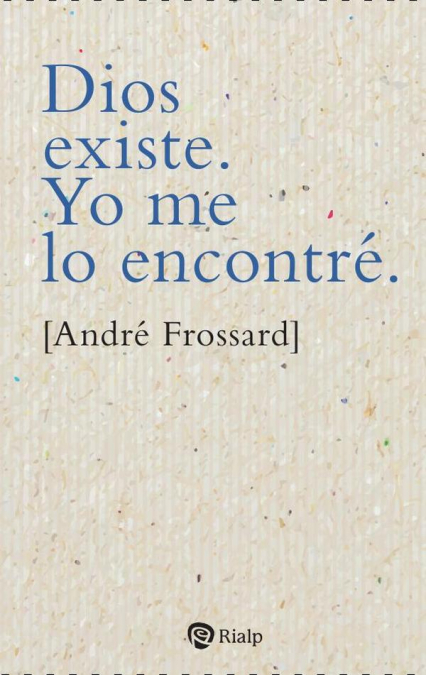 Dios existe. Yo me lo encontré
