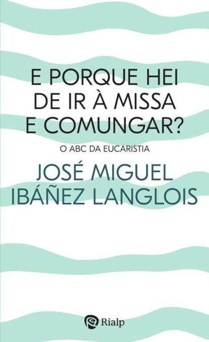 E porque hei de ir à Missa e comungar?