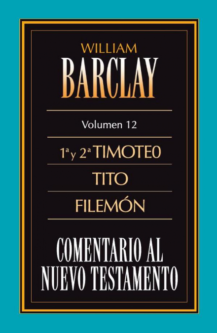 Comentario al Nuevo Testamento, vol. 12: 1ª y 2ª Timoteo, Tito y Filemón