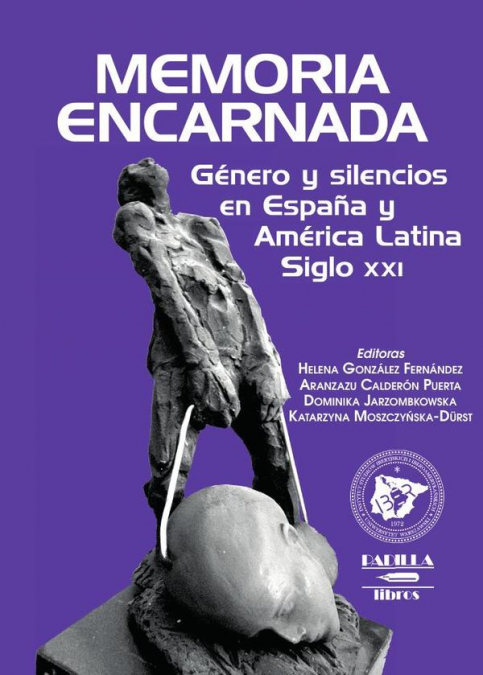 Memoria encarnada, género y silencios en España y América Latina. Siglo XXI
