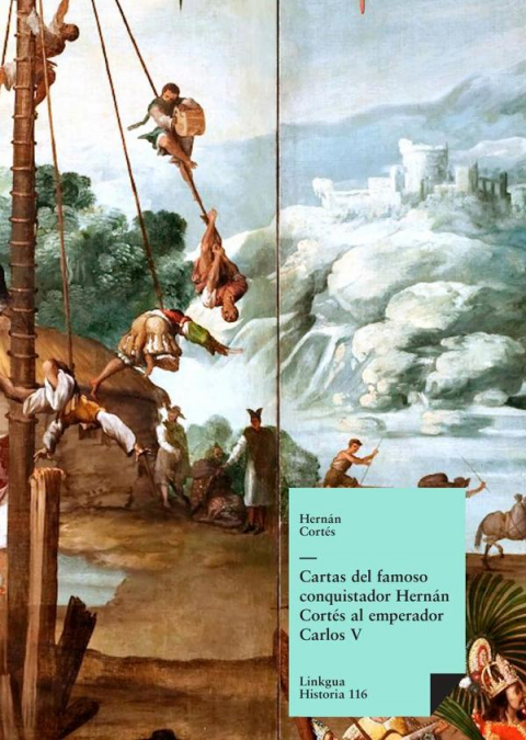 Cartas del famoso conquistador Hernán Cortés al emperador Carlos V