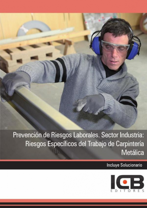Prevención de Riesgos Laborales. Sector Industria: Riesgos Específicos del Trabajo de Carpintería Metálica
