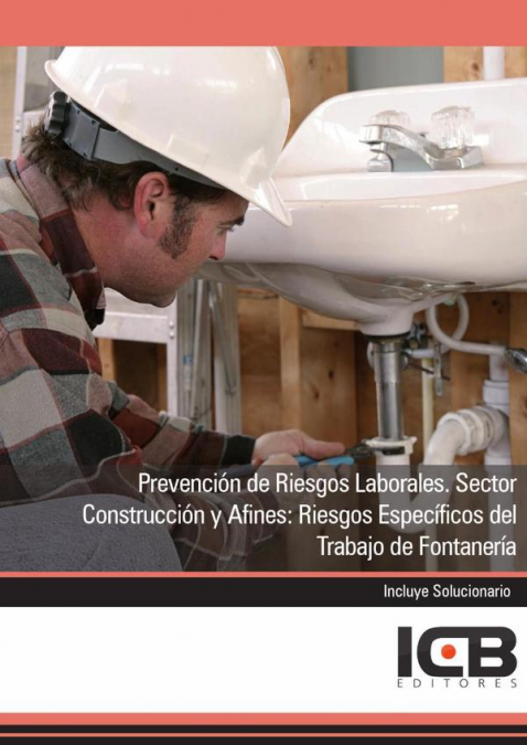Prevención de Riesgos Laborales. Sector Construcción y Afines: Riesgos Específicos del Trabajo de Fontanería