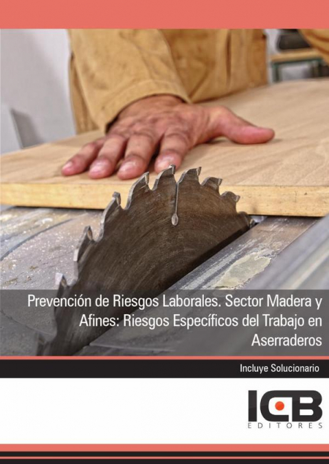 Prevención de Riesgos Laborales. Sector Madera y Afines: Riesgos Específicos del Trabajo en Aserraderos