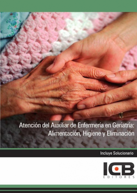 Atención del Auxiliar de Enfermería en Geriatría: Alimentación, Higiene y Eliminación