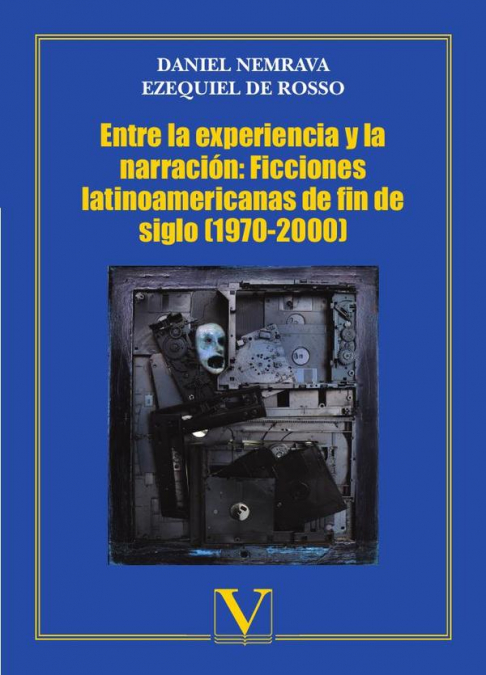 Entre la experiencia y la narración: Ficciones latinoamericanas de fin de siglo (1970-2000)