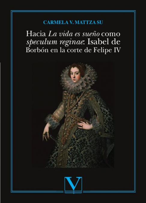 Hacia La vida es sueño como speculum reginae: Isabel de Borbón en la corte de Felipe IV