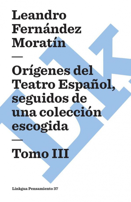 Orígenes del Teatro Español, seguidos de una colección escogida