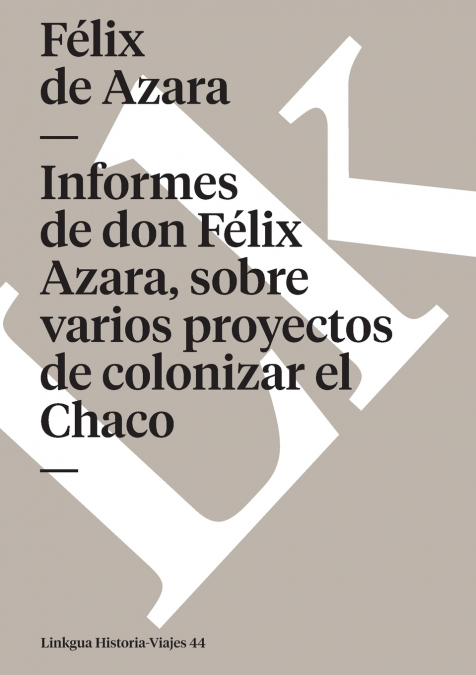 Informes de Don Félix de Azara, Sobre Varios Proyectos de Colonizar el Chaco