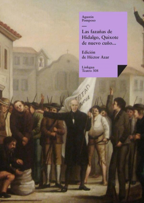 Las fazañas de Hidalgo, Quixote de nuevo cuño, facedor de tuertos, etc.