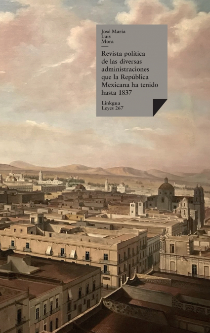 Revista política de las diversas administraciones que la República Mexicana ha tenido hasta 1837
