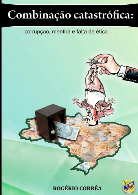 Combinação Catastrófica: Corrupção, Mentira E Falta De Ética