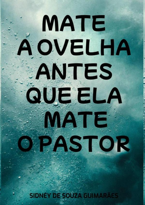 Mate A Ovelha Antes Que Ela Mate O Pastor
