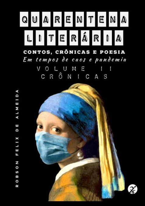 Quarentena Literária - Contos, Crônicas E Poesia, Em Tempos De Caos E Pandemia - Volume 2 - Crônicas