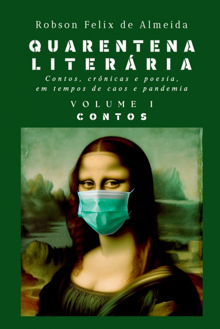 Quarentena Liter ria - Contos, Cr nicas E Poesia, Em Tempos