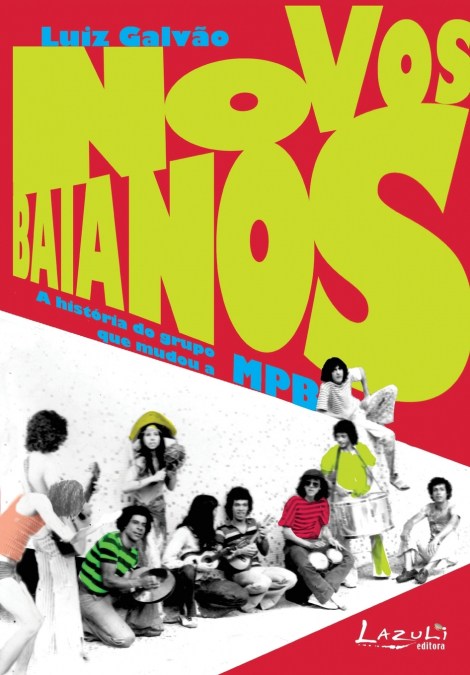 NOVOS BAIANOS - A HISTÓRIA DO GRUPO QUE MUDOU A MPB
