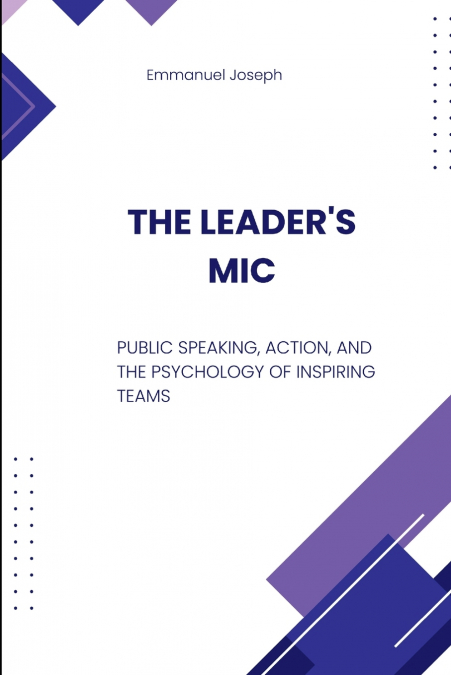 The Leader’s Mic, Public Speaking, Action, and the Psychology of Inspiring Teams